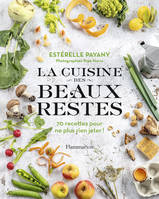 La cuisine des beaux restes, 70 recettes pour ne plus rien jeter !