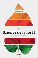 Science de la forêt - TOME 1, LES ARBRES AU FIL DES SAISONS