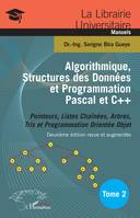 Algorithmique, structures des données et programmation Pascal et C++ Tome 2, Pointeurs, listes chaînées, arbres, tris et programmation orientée objet