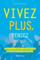 Vivez plus, pensez moins ! - Adoptez la thérapie métacognitive pour chasser les idées noires