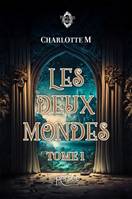 Les deux mondes, Tome 1