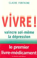 Vivre ! vaincre soi-même la dépression, vaincre soi-même la dépression