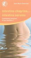 Intestins chagrins ... Intestins sereins - Comment retrouver la bon équilibre ?, comment retrouver le bon équilibre ?