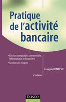 Pratique de l'activité bancaire - 2ème édition, Gestion comptable, commerciale, informatique et financière - Gestion des risques