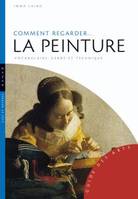 Comment regarder la peinture / vocabulaire, genre et technique, contexte, genres, techniques