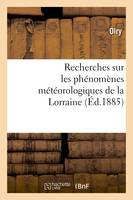 Recherches sur les phénomènes météorologiques de la Lorraine (Éd.1885)