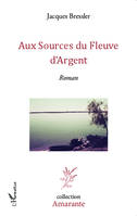 Aux sources du fleuve d'argent, roman