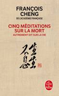 Cinq méditations sur la mort / autrement dit sur la vie