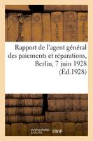 Rapport de l'agent général des paiements et réparations, Berlin, 7 juin 1928