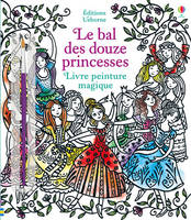 LE BAL DES DOUZE PRINCESSES - LIVRE PEINTURE MAGIQUE