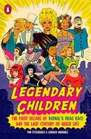 Legendary Children The First Decade of RuPaul's Drag Race and the Last Century of Queer Life /anglai