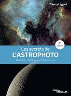 Les secrets de l'astrophoto - 2e édition, Matériel - Technique - Observation