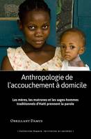 Anthropologie de l'accouchement à domicile, Les mères, les matrones et les sages-hommes traditionnels d'haïti prennent la parole