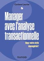 Manager avec l'analyse transactionnelle, Fluidifier son management et gagner la confiance