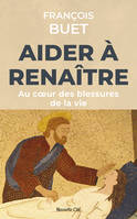 Aider à renaître, Au coeur des blessures de la vie