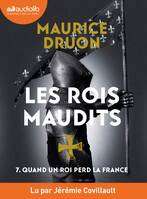 7, Quand un roi perd la France - Les Rois maudits, tome 7, Livre audio 1 CD MP3