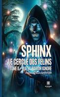 Sphinx - Le cercle des félins - Tome 2, Que la raison ignore