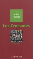 Les Croisades, idées reçues sur les croisades