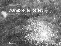 L'Ombre, le Reflet, itinéraires photographique et philosophique