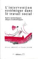 L'intervention systémique dans le travail social, Repères épistémologiques, éthiques et méthodologiques