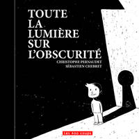 TOUTE LA LUMIERE SUR L'OBSCURITE