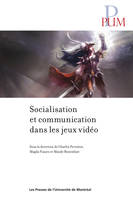 Socialisation et communication dans les jeux vidéo, Sous la direction de Charles Perraton, Magda Fusaro et Maude Bonenfan