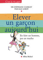 Élever un garcon aujourd'hui, En faire un homme, pas un macho