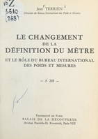 Le changement de la définition du mètre et le rôle du Bureau international des poids et mesures, Conférence donnée au Palais de la découverte, le 26 novembre 1960