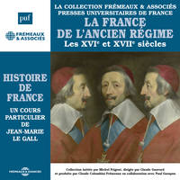 Histoire de France (Volume 4) - La France de l'ancien régime, Les XVIe et XVIIe siècles, Histoire de France en 8 parties