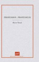 Profession : professeur, des écoles normales maintenues aux instituts universitaires de formation des maîtres, 1945-1990