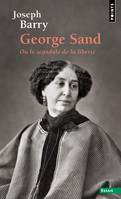 George Sand ou le scandale de la liberté