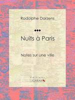 Nuits à Paris, Notes sur une ville