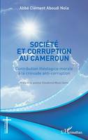 Société et corruption au Cameroun, Contribution théologico-morale à la croisade anti-corruption