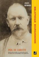 Poil de Carotte, Roman, pièce de théâtre et commentaires extraits du Journal, de la Correspondance et des conférences