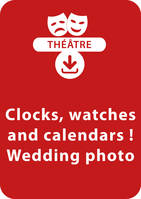 Clocks, watches and calendars ! ; Wedding photo, Un lot de 2 saynètes de théâtre à télécharger