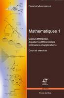 Mathématiques 1, Calcul différentiel - Equations différentielles ordinaires et applications - Cours et exercices