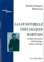 La loi naturelle chez Jacques Maritain - Actualité d'une pensée, étude historique, critique et doctrinale, actualité d'une pensée