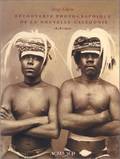 Découverte photographique de la Nouvelle-Calédonie 1848-1900, 1848-1900