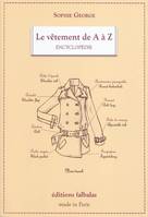 Le vêtement de A à Z / encyclopédie thématique de la mode et du textile, encyclopédie thématique de la mode et du textile