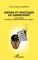 Gwoka et politique en Guadeloupe, 1960-2003 : 40 ans de construction du 