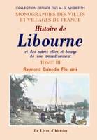 LIBOURNE (HISTOIRE DE) ET LES AUTRES VILLES ET BOURGS DE SON ARRONDISSEMENT TOME III