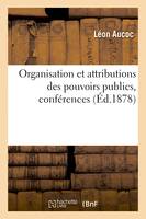 Organisation et attributions des pouvoirs publics, conférences, sur l'administration et le droit administratif