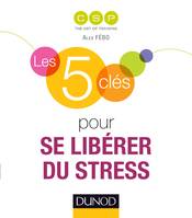 Les 5 clés pour se libérer du stress