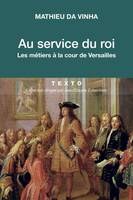 Au service du roi, Les métiers à la cour de Versailles