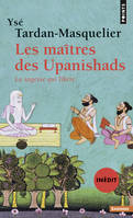 Les Maîtres des Upanishads (inédit). La sagesse qui libère, La sagesse qui libère
