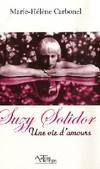 Suzy Solidor. Une vie d'amour, une vie d'amours