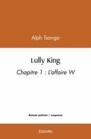 Lully king, Chapitre 1 : L'affaire W