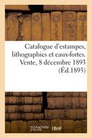 Catalogue d'estampes de l'école française du XVIIIe siècle, imprimées en noir et en couleur, lithographies et eaux-fortes. Vente, 8 décembre 1893