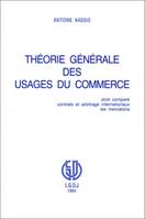 théorie générale des usages du commerce, droit comparé, contrats et arbitrage internationaux, 