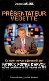 Présentateur Vedette : Ce qu'on ne vous a jamais dit sur Patrick Poivre d'Arvor et les coulisses du 20 heures de TF1, ce qu'on ne vous a jamais dit sur Patrick Poivre D'Arvor et les coulisses du 20 heures de TF1